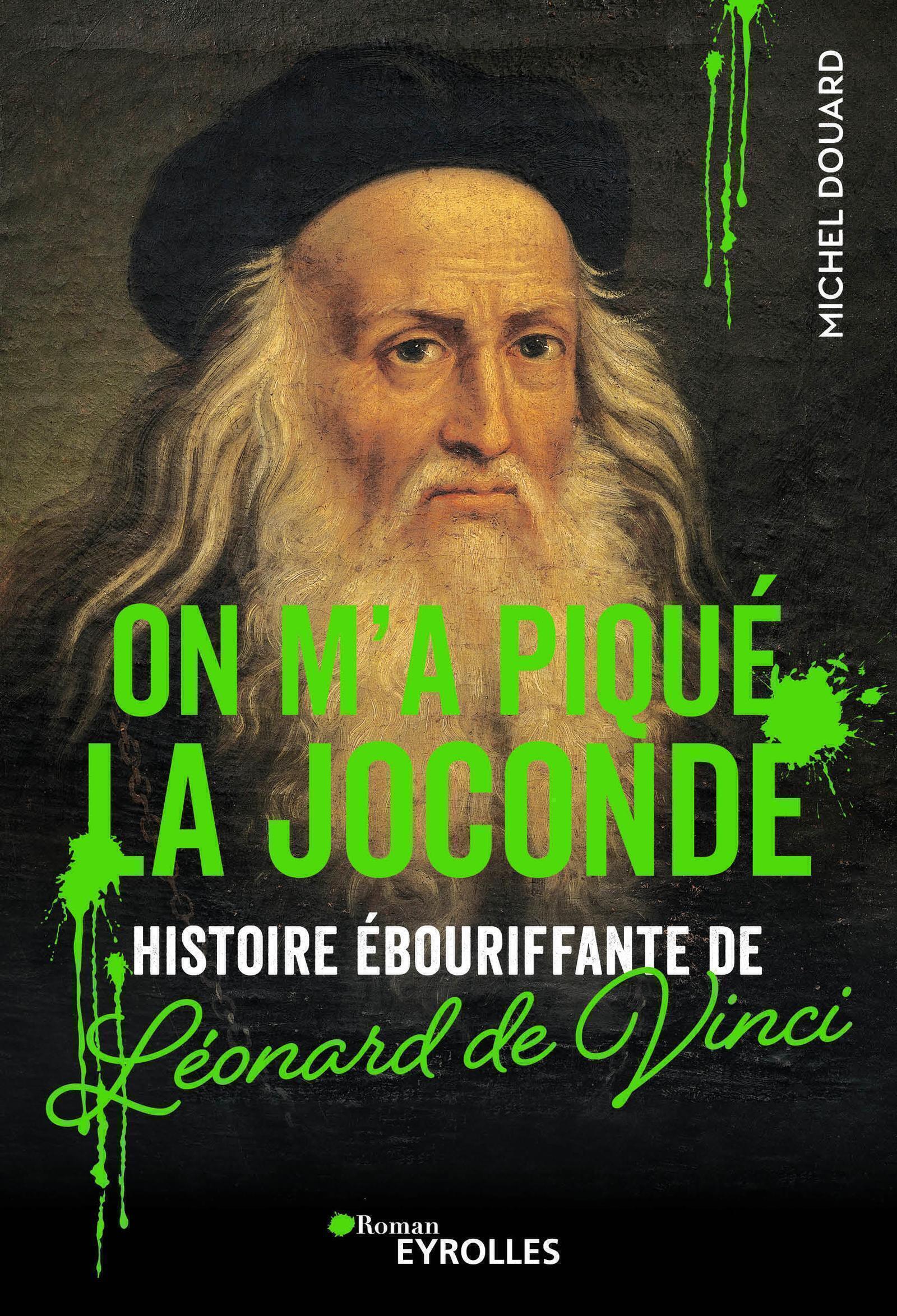 ON M'A PIQUE LA JOCONDE - HISTOIRE EBOURIFFANTE DE LEONARD DE VINCI