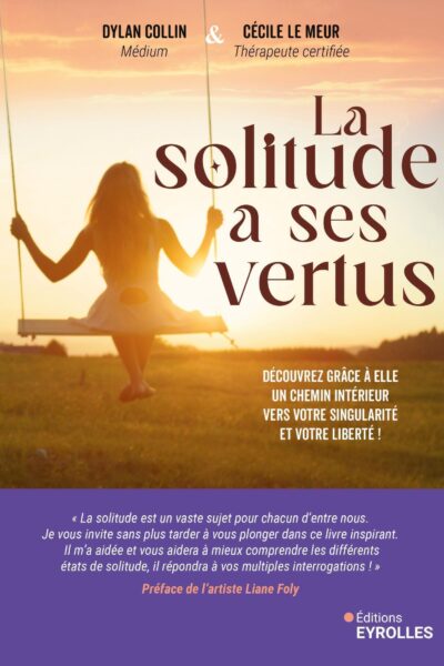 LA SOLITUDE A SES VERTUS - DECOUVREZ GRACE A ELLE UN CHEMIN INTERIEUR VERS VOTRE SINGULARITE ET VOTR