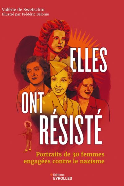 ELLES ONT RESISTE - PORTRAITS DE 30 FEMMES ENGAGEES CONTRE LE NAZISME