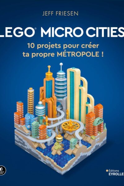 LEGO A GOGO - 10 PROJETS POUR CREER TA PROPRE METROPOLE !