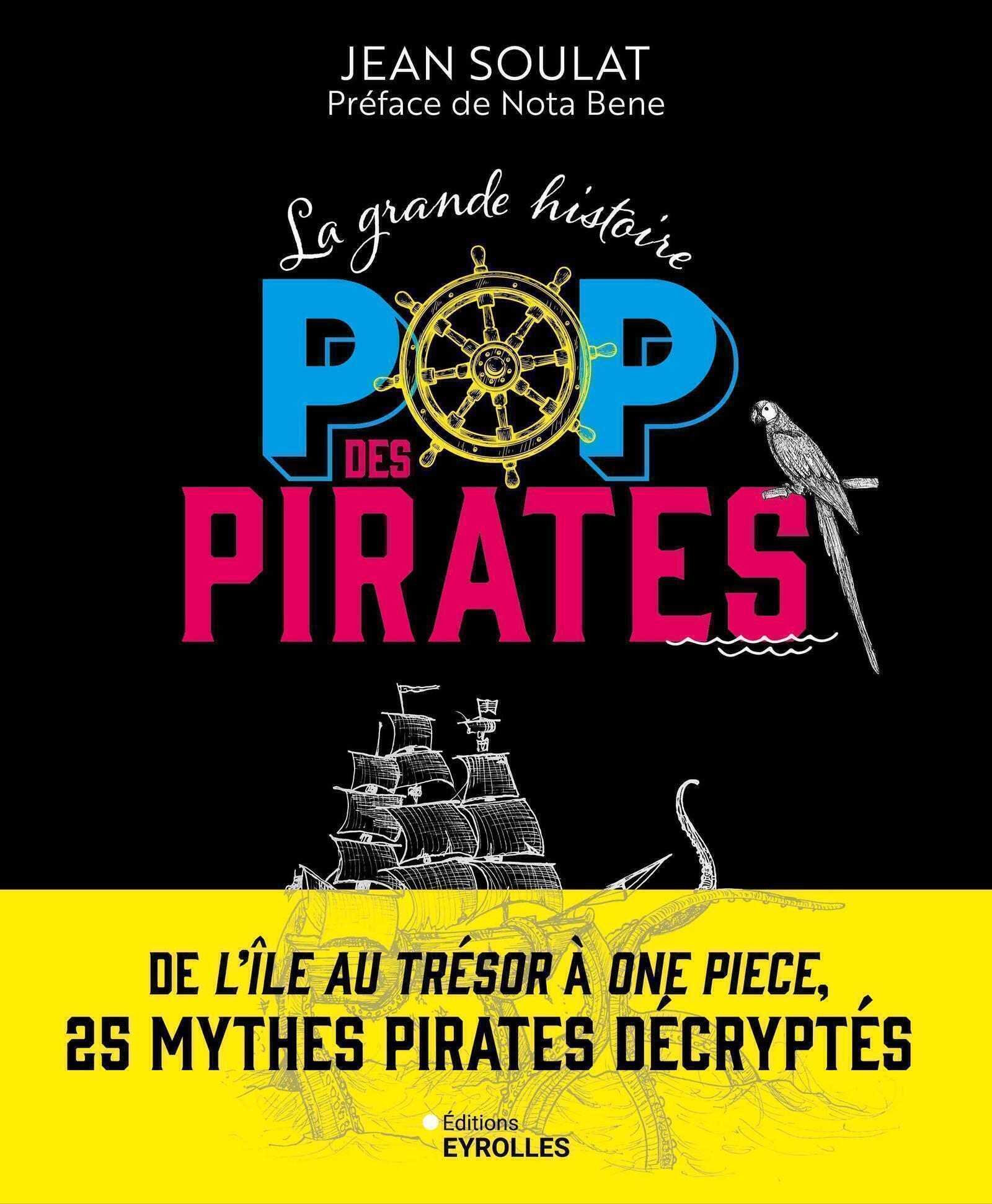 LA GRANDE HISTOIRE POP DES PIRATES - DE L'ÎLE AU TRESOR A ONE PIECE, 25 MYTHES PIRATES DECRYPTES