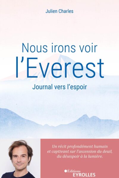 NOUS IRONS VOIR L'EVEREST - JOURNAL VERS L'ESPOIR / UN RECIT PROFONDEMENT HUMAIN ET CAPTIVANT SUR L'