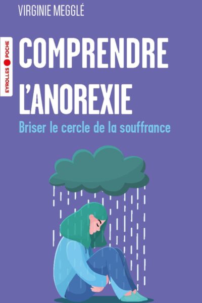 COMPRENDRE L'ANOREXIE - BRISER LE CERCLE DE LA SOUFFRANCE