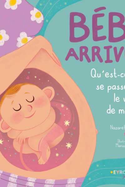 BEBE ARRIVE... - QUE SE PASSE-T-IL DANS LE VENTRE DE MAMAN ?