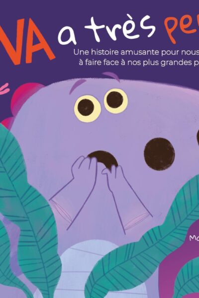 DINA A TRES PEUR - UNE HISTOIRE AMUSANTE POUR NOUS AIDER A FAIRE FACE A NOS PLUS GRANDES PEURS