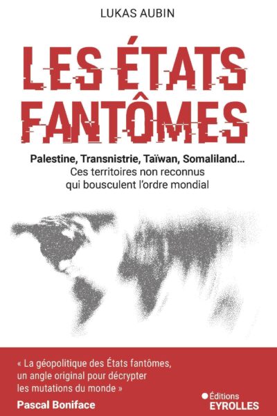 LES ETATS FANTÔMES - PALESTINE, TRANSNISTRIE, TAIWAN, SOMALILAND... CES TERRITOIRES NON RECONNUS QUI
