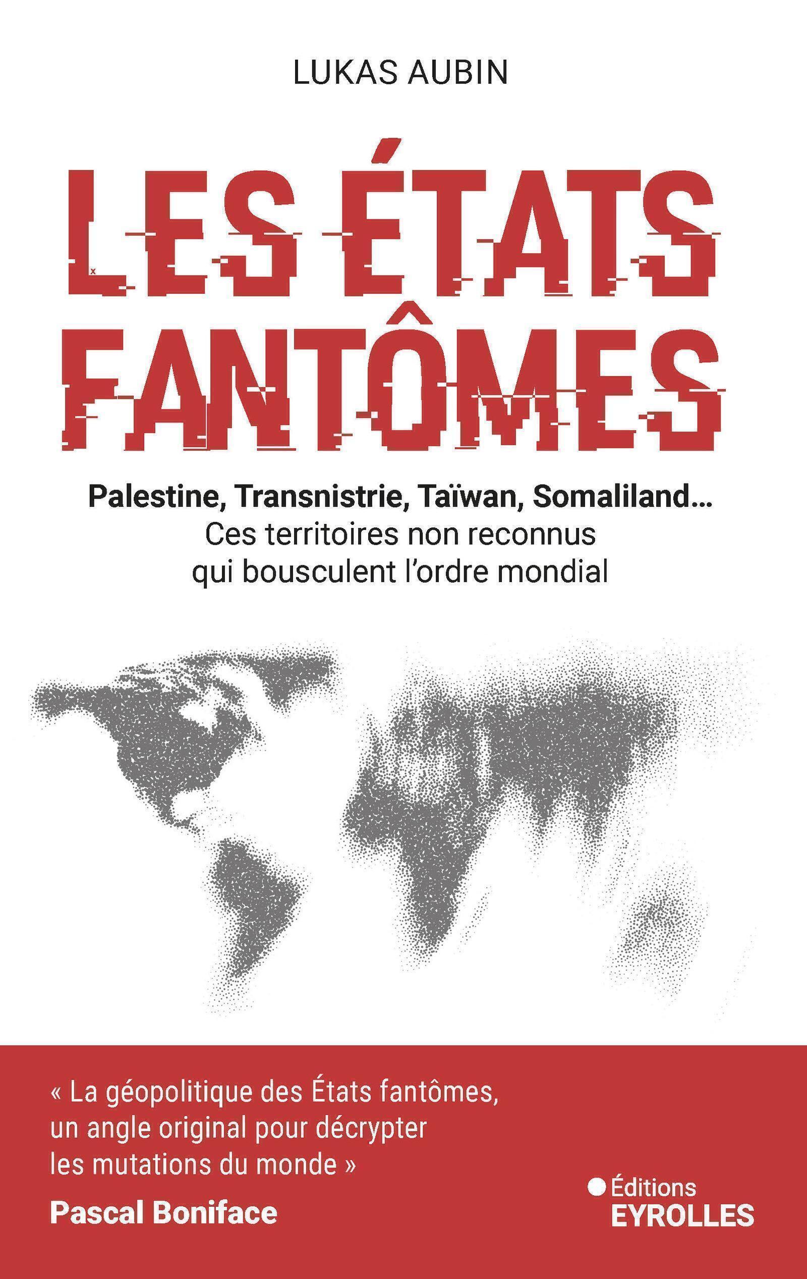 LES ETATS FANTÔMES - PALESTINE, TRANSNISTRIE, TAIWAN, SOMALILAND... CES TERRITOIRES NON RECONNUS QUI