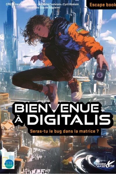 BIENVENUE A DIGITALIS - SERAS-TU LE BUG DANS LA MATRICE ? ESCAPE BOOK