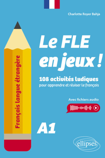 FRANCAIS LANGUE ETRANGERE. LE FLE EN JEUX ! NIVEAU A1