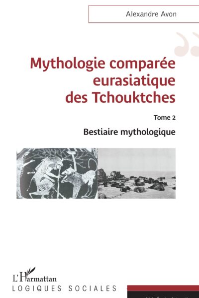 MYTHOLOGIE COMPAREE EURASIATIQUE DES TCHOUKTCHES TOME 2 BESTIAIRE MYTHOLOGIQUE