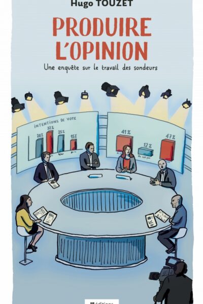 PRODUIRE L OPINION - UNE ENQUÊTE SUR LE TRAVAIL DES SONDEURS