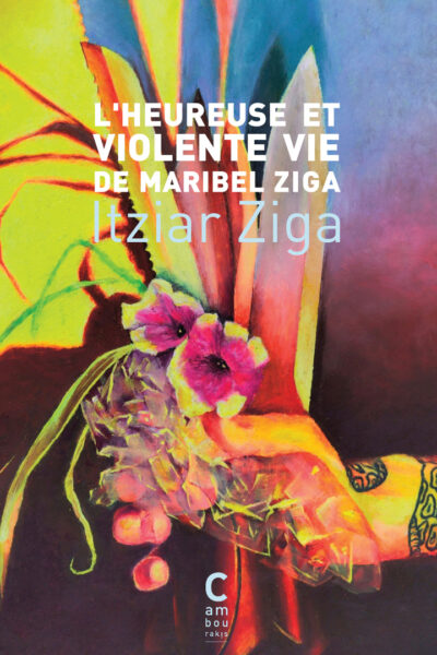 L'HEUREUSE ET VIOLENTE VIE DE MARIBEL ZIGA