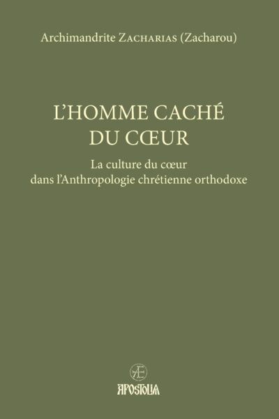 L'HOMME CACHE DU COEUR - LA CULTURE DU COEUR DANS L'ANTHROPOLOGIE CHRETIENNE ORTHODOXE