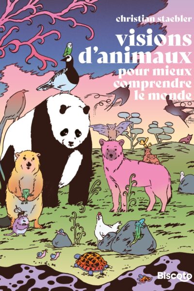 VISIONS D'ANIMAUX. POUR MIEUX COMPRENDRE LE MONDE