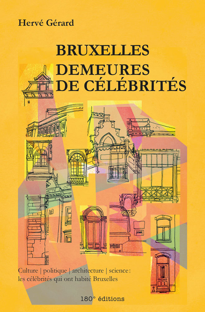 BRUXELLES.DEMEURES DE CELEBRITES-60 DEMEURES BRUXELLOISES A VISITER OU A DECOUVRIR; CULTURE, POLITIQ