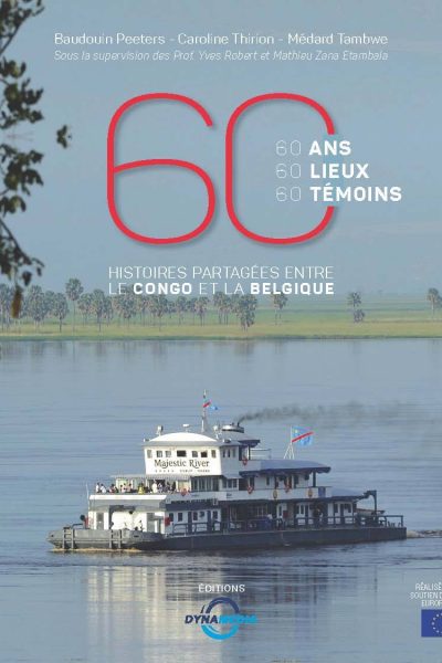 60 ANS 60 LIEUX 60 TEMOINS HISTOIRES PARTAGEES ENTRE LE CONGO ET LA BELGIQUE