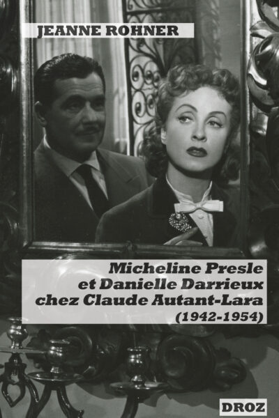 MICHELINE PRESLE ET DANIELLE DARRIEUX CHEZ CLAUDE AUTANT-LARA (1942-1954) - IMAGES DE STARS ET FABRI