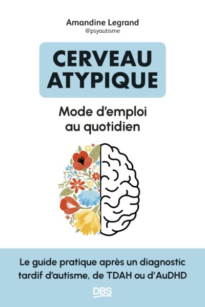 CERVEAU NEUROATYPIQUE : MODE D'EMPLOI AU QUOTIDIEN