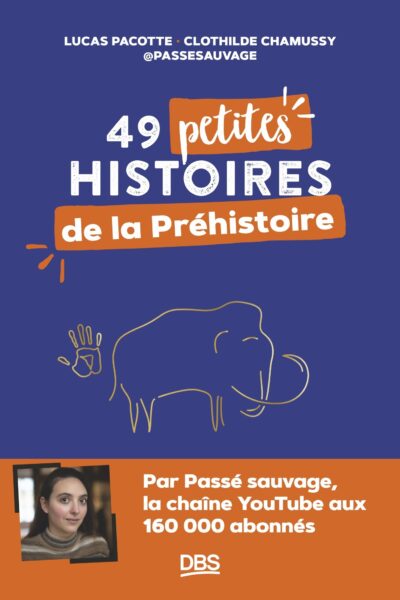 49 PETITES HISTOIRES DANS LA PREHISTOIRE AVEC  PASSESAUVAGE
