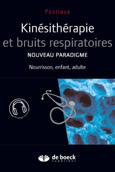 KINESITHERAPIE ET BRUITS RESPIRATOIRES - NOUVEAU PARADIGME. NOURRISSON, ENFANT, ADULTE