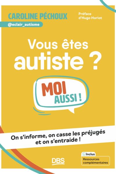 VOUS ÊTES AUTISTE ? MOI AUSSI !