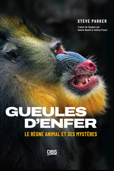 GUEULES D'ENFER ! - LE REGNE ANIMAL ET SES MYSTERES