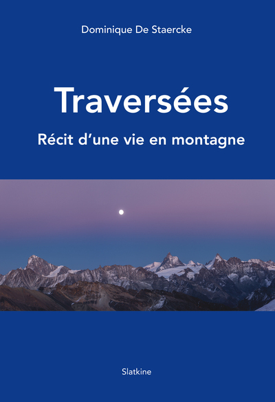 TRAVERSEES - RECIT D'UNE VIE EN MONTAGNE