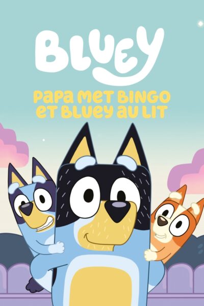 BLUEY - PAPA MET BINGO ET BLUEY AU LIT