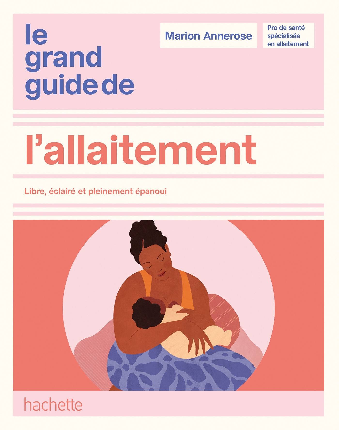 LE GRAND GUIDE DE L'ALLAITEMENT - LIBRE, ECLAIRE ET PLEINEMENT EPANOUI