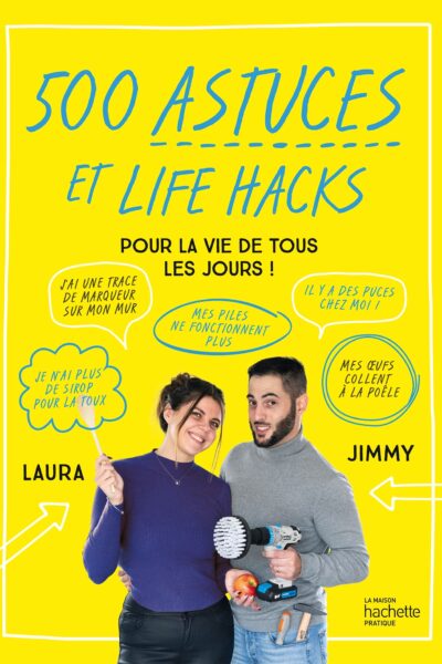 500 ASTUCES ET LIFE HACKS DE LA VIE DE TOUS LES JOURS