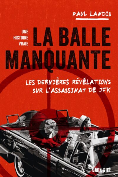 LA BALLE MANQUANTE - LES DERNIERES REVELATIONS SUR L'ASSASSINAT DE JFK