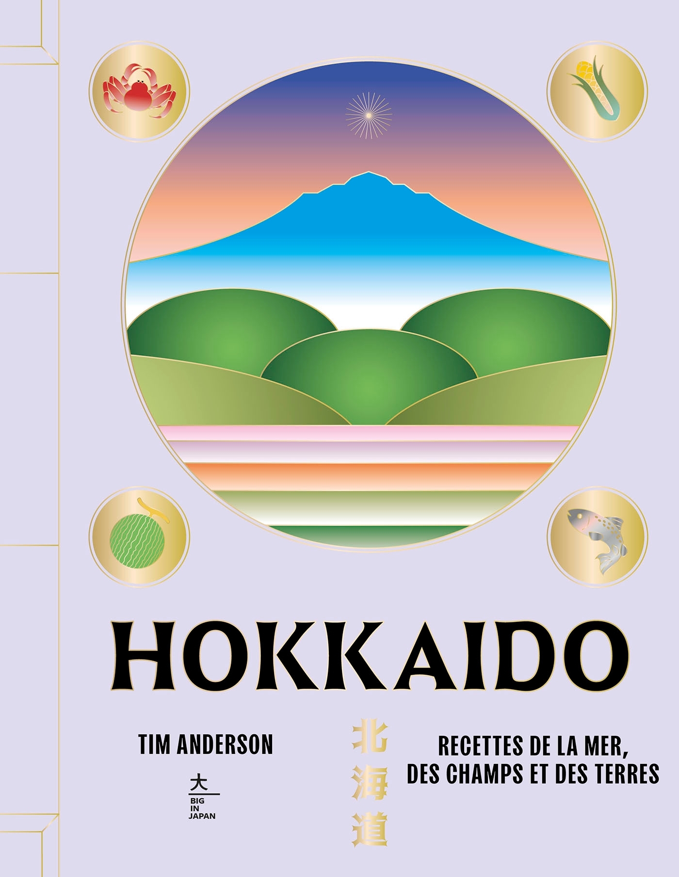 HOKKAIDO - RECETTES DE LA MER, DES CHAMPS ET DES TERRES