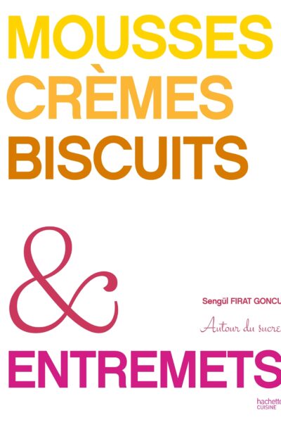 MOUSSES, CREMES, BISCUITS & ENTREMETS