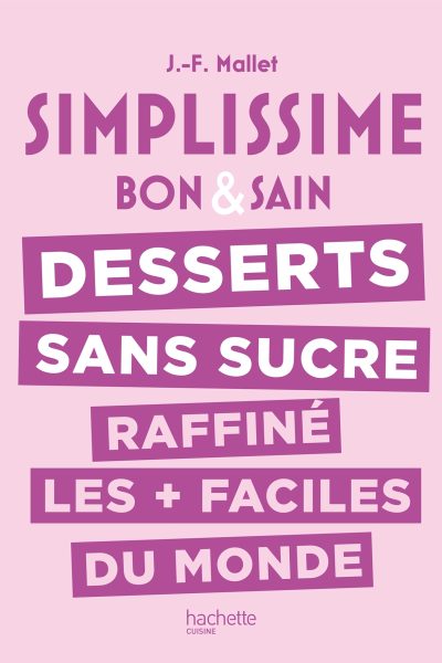 SIMPLISSIME DESSERTS SANS SUCRE RAFFINE LES + FACILES DU MONDE