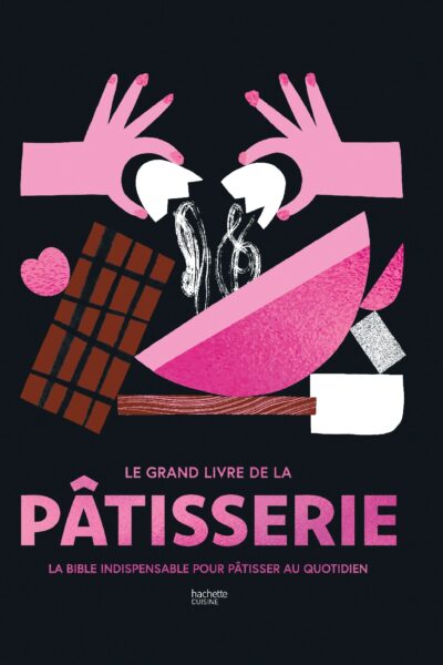 LE GRAND LIVRE DE LA PATISSERIE - LA BIBLE INDISPENSABLE POUR PATISSER AU QUOTIDIEN