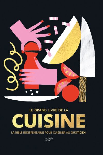 LE GRAND LIVRE DE LA CUISINE - LA BIBLE INDISPENSABLE POUR CUISINER AU QUOTIDIEN