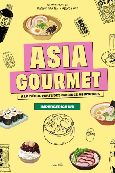 ASIA GOURMET - CARNET DE VOYAGE CULINAIRE POUR DECOUVRIR LES GASTRONOMIES ASIATIQUES