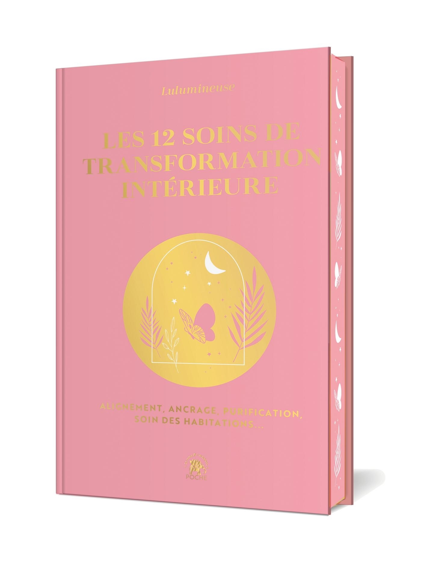 LES 12 SOINS DE TRANSFORMATION INTERIEURE - ALIGNEMENT, ANCRAGE, PURIFICATION, SOIN DES HABITATIONS.