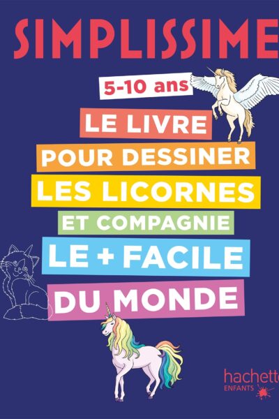 SIMPLISSIME LE LIVRE POUR DESSINER LES LICORNES ET COMPAGNIE LE PLUS FACILE DU MONDE