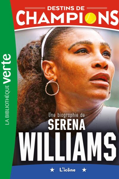 DESTINS DE CHAMPIONS T12 UNE BIOGRAPHIE DE SERENA WILLIAMS
