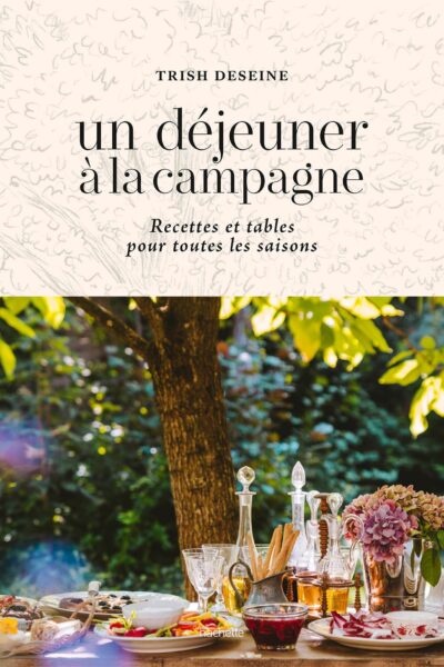 UN DEJEUNER A LA CAMPAGNE - RECETTES ET TABLES POUR TOUTES LES SAISONS
