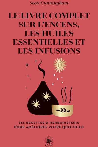 LE LIVRE COMPLET SUR L'ENCENS, LES HUILES ESSENTIELLES ET LES INFUSIONS - 365 RECETTES D'HERBORISTER