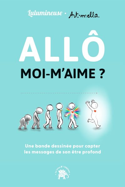 ALLÔ MOI-M'AIME ? UNE BANDE DESSINEE POUR APPRENDRE A CAPTER LES MESSAGES DE SON ÊTRE PROFOND