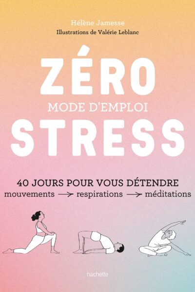 ZERO STRESS : MODE D'EMPLOI - 40 JOURS POUR VOUS DETENDRE