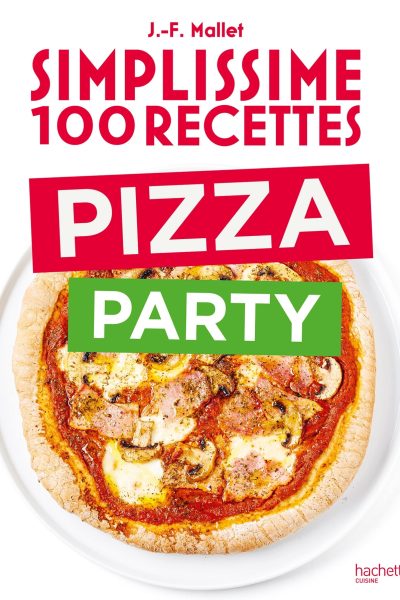 SIMPLISSIME 100 RECETTES PIZZA PARTY