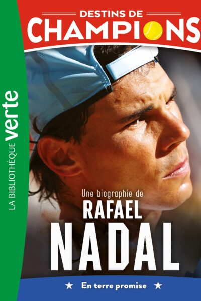 DESTINS DE CHAMPIONS - T11 - DESTINS DE CHAMPIONS 11 - UNE BIOGRAPHIE DE RAFAEL NADAL