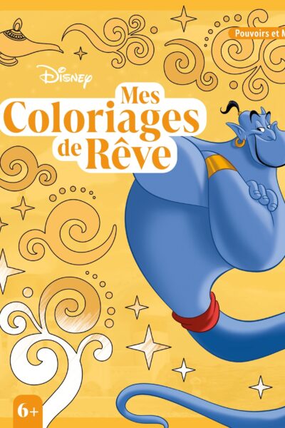 DISNEY - MES COLORIAGES DE REVE (6+) - SPECIAL POUVOIRS ET MAGIE