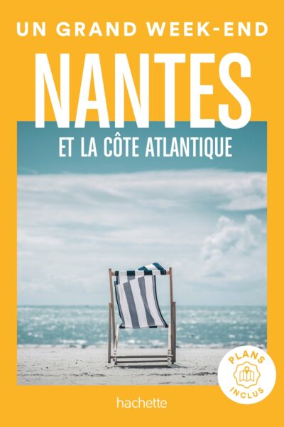 NANTES ET LA COTE ATLANTIQUE GUIDE UN GRAND WEEK-END