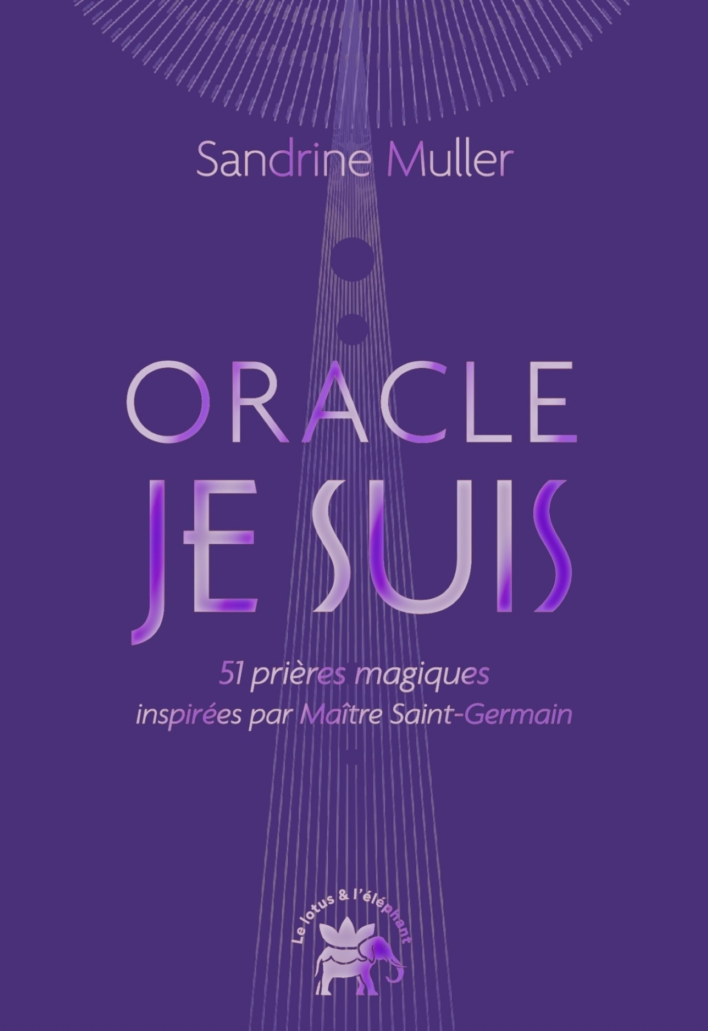 L'ORACLE JE SUIS - SI PRIERES MAGIQUES INSPIREES PAR MAÎTRE SAINT-GERMAIN