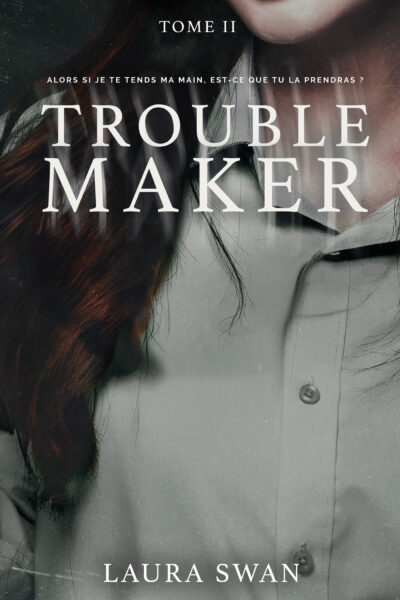 TROUBLEMAKER T02 ALORS SI JE TENDS LA MAIN, EST-CE QUE TU LA PRENDRAS ?